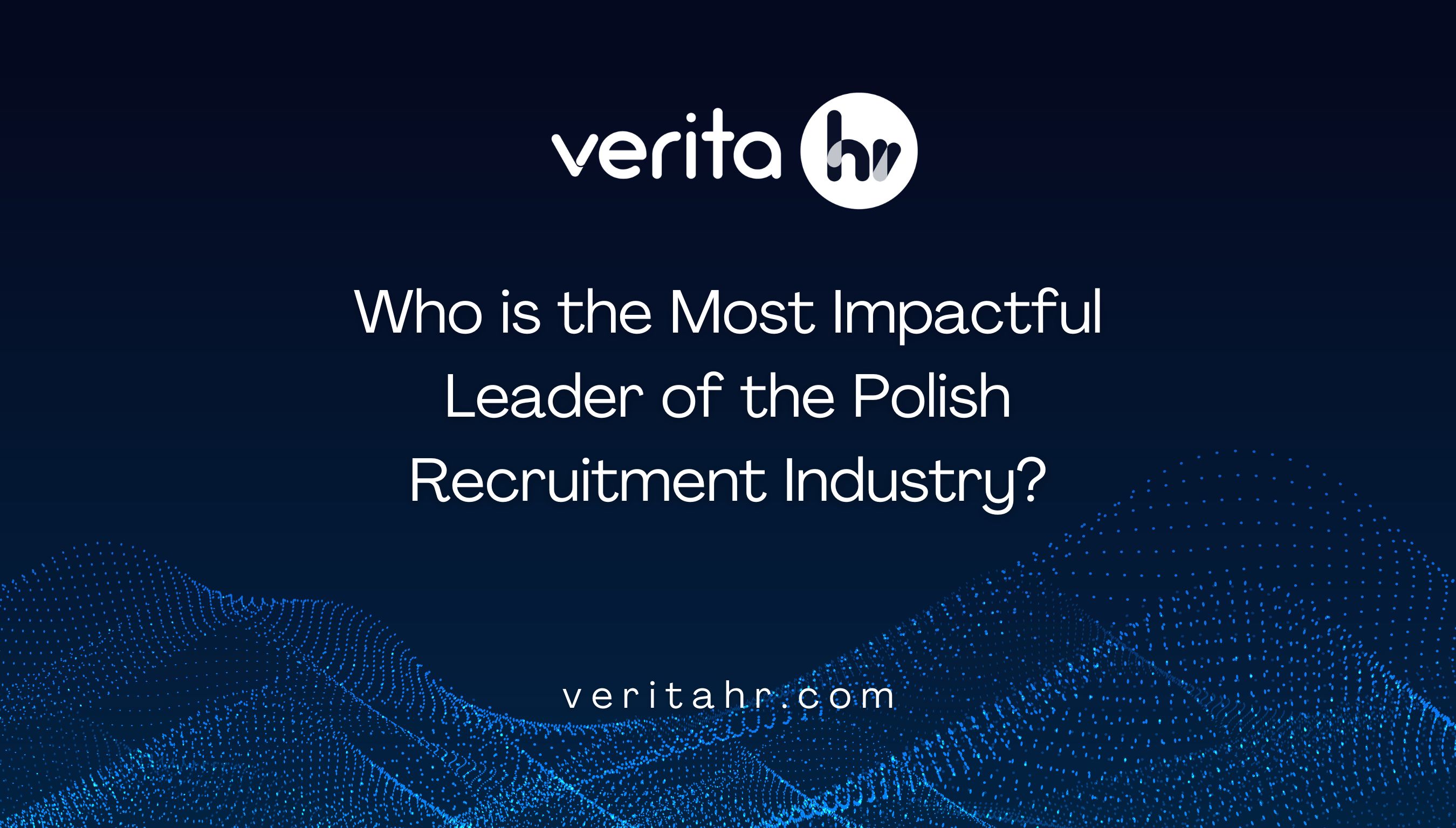 Who is the Most Impactful Leader of the Polish Recruitment Industry?