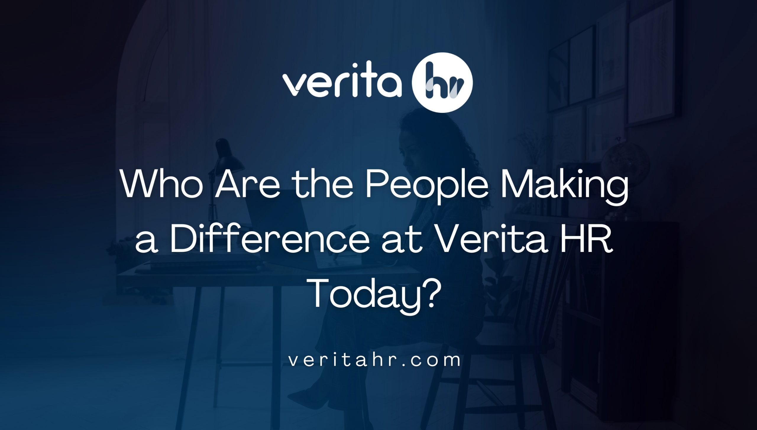 Who Are the People Making a Difference at Verita HR Today?