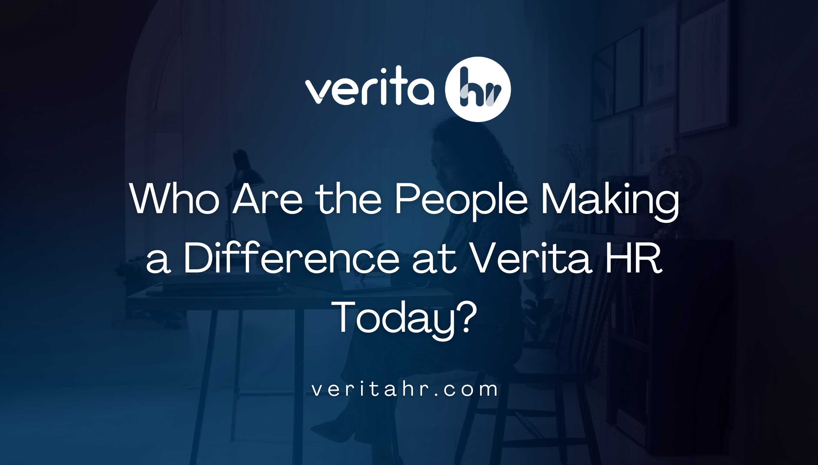 Who Are the People Making a Difference at Verita HR Today?